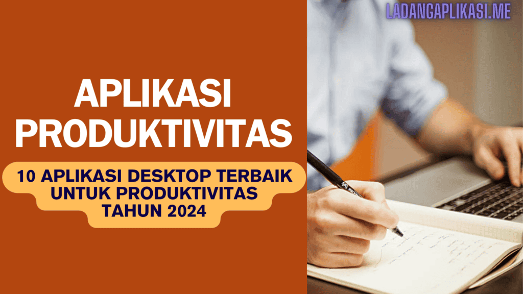 10 Aplikasi Desktop Terbaik untuk Produktivitas Tahun 2024