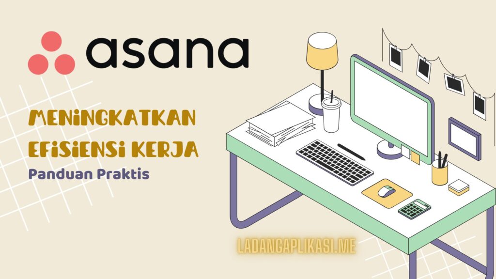 Meningkatkan Efisiensi Kerja dengan Asana Panduan Praktis