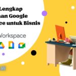 Panduan Lengkap Penggunaan Google Workspace untuk Bisnis