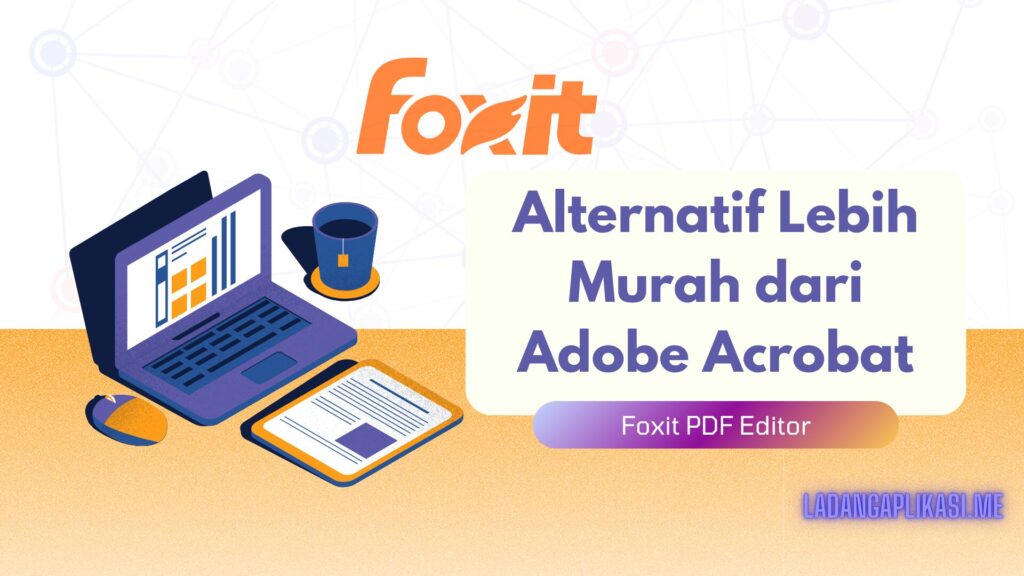 Review Foxit PDF Editor Alternatif Lebih Murah dari Adobe Acrobat