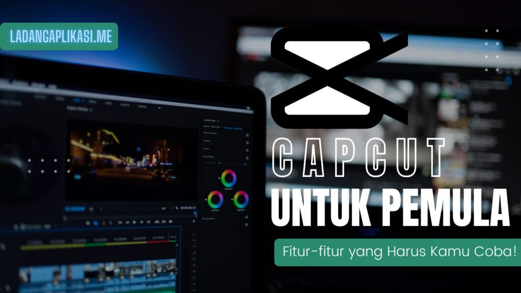 CapCut untuk Pemula Fitur-fitur yang Harus Kamu Coba!